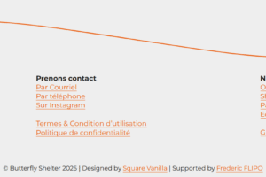 Site Butterfly Shelter - Bas de page avec liens de contact, offres principales et documents légaux Site Butterfly Shelter - Bas de page avec liens de contact, offres principales et documents légaux